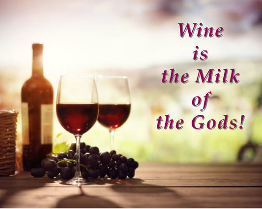 Wine is Milk of the Gods